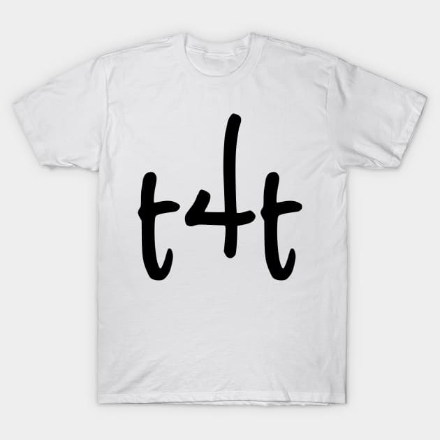 t4t T-Shirt by dikleyt